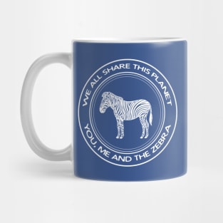 We All Share This Planet - You, Me and the Zebra - meaningful design Mug